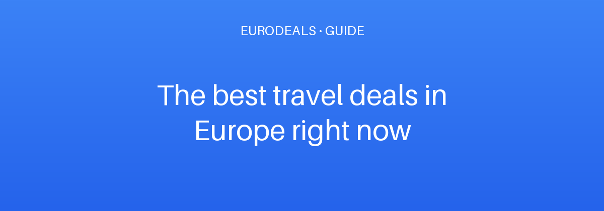 The best travel deals in Europe right now